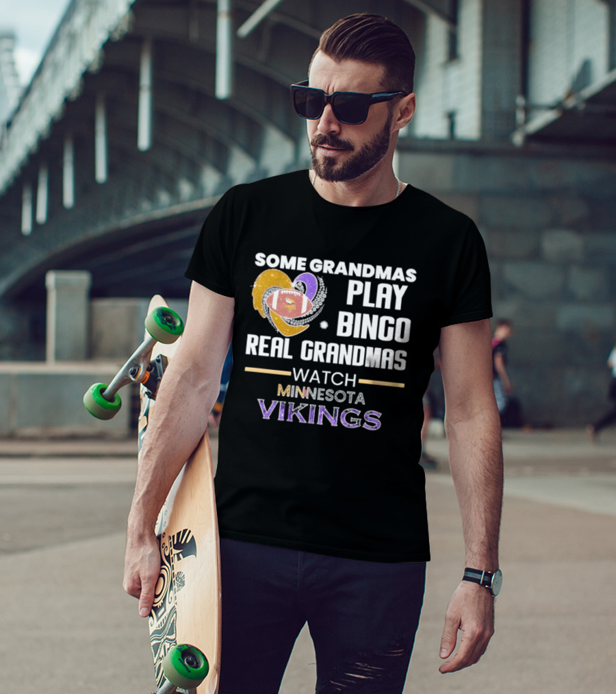 Some Grandmas Play Bingo Real Grandmas Minnesota Vikings Football T-Shirt