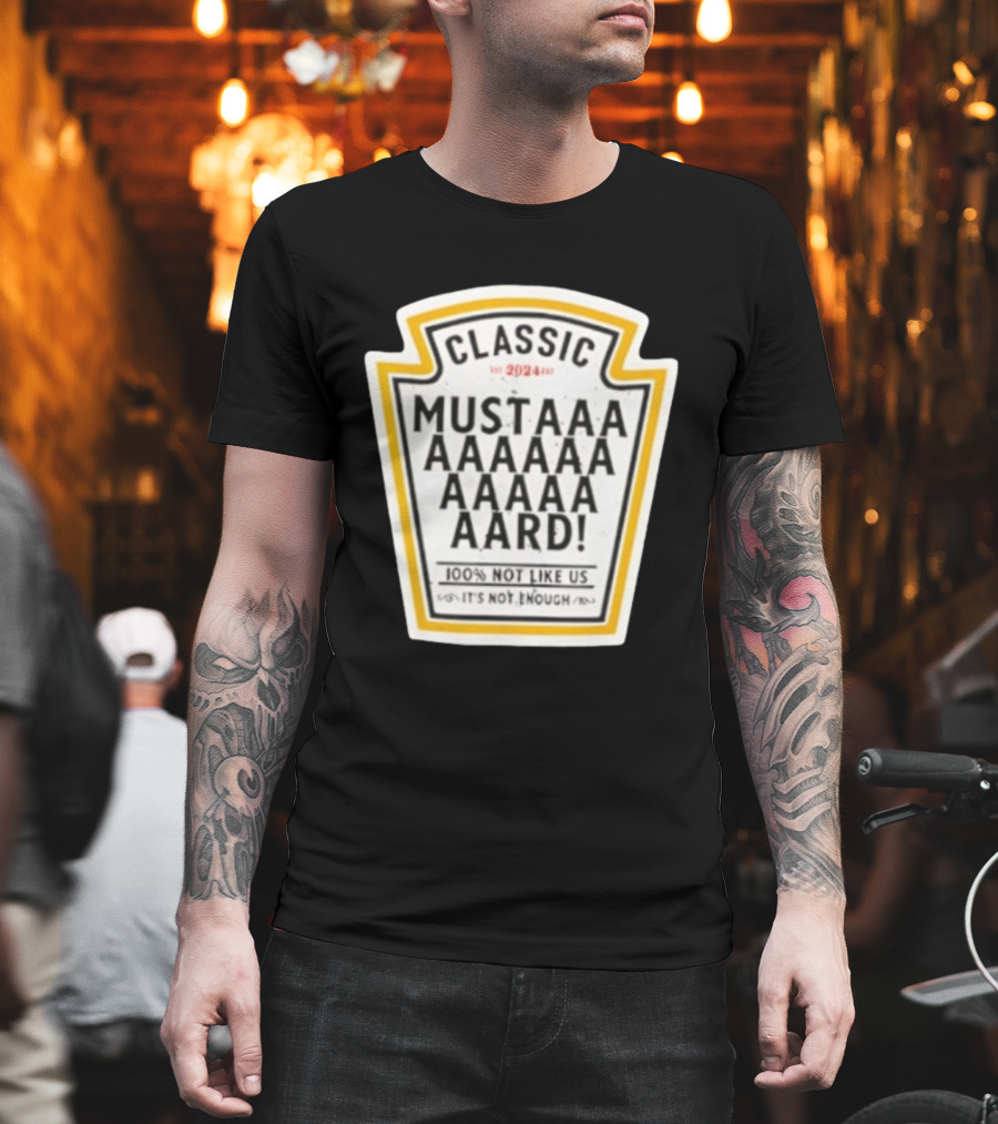 Classic Mustard 100% Not Like Us It's Not Enough T-Shirt
