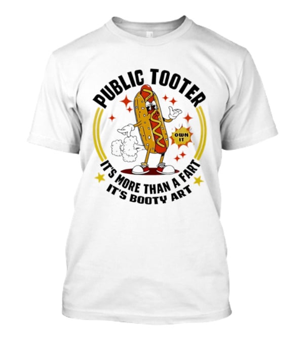 Public Tooter HotDog Own It More Than A Fart Booty T-Shirt