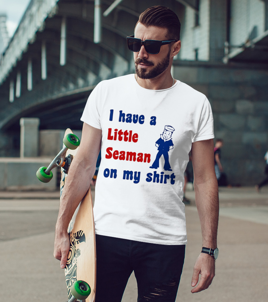 I Have A Little Seaman On My Sailor Humor T-Shirt