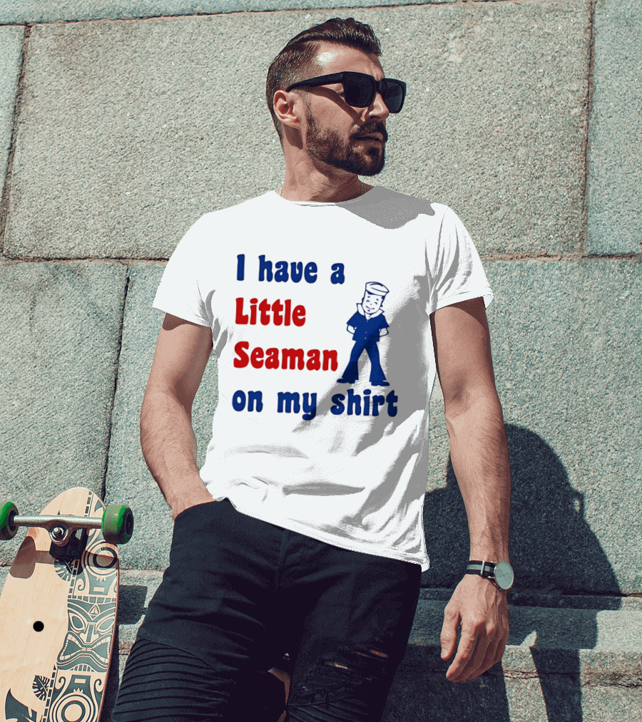 I Have A Little Seaman On My Sailor Humor T-Shirt