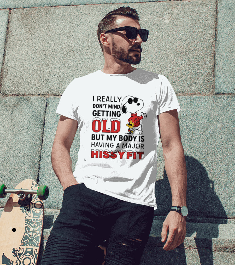 I Really Don't Mind Getting Old But My Body Is Having A Major Hissyfit Joe Snoopy T-Shirt