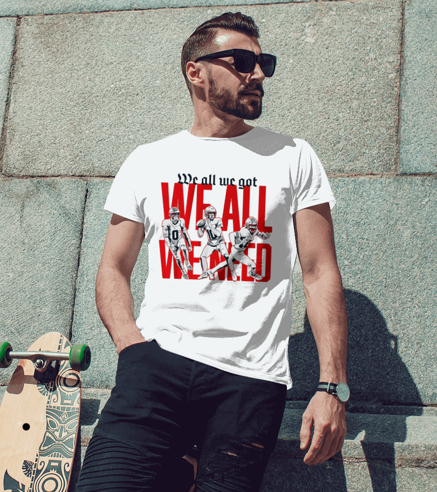 New England Football We All We Got We All We Need Players T-Shirt