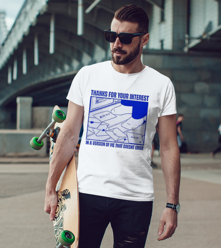 Thank You For Your Interest In A Version Of Me That Doesn't Exist Original T-Shirt