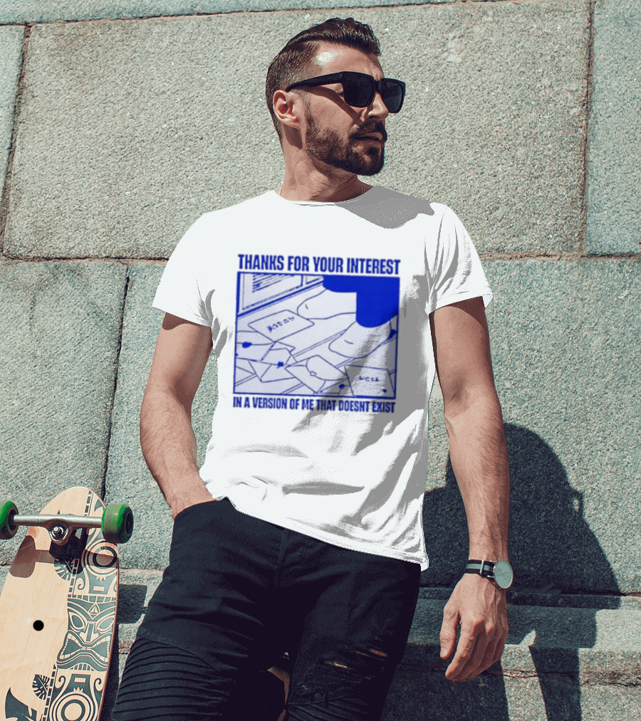 Thank You For Your Interest In A Version Of Me That Doesn't Exist Original T-Shirt