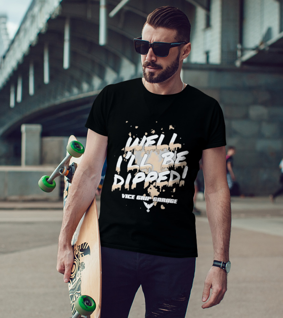 Vice Grip Garage Well I'll Be Dipped 2025 T-Shirt