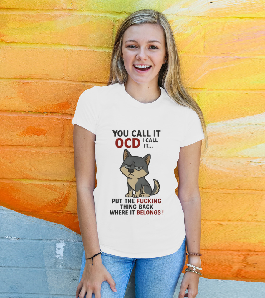You Call It OCD I Call It Put The Fucking Thing Back Where It Belongs Husky T-Shirt