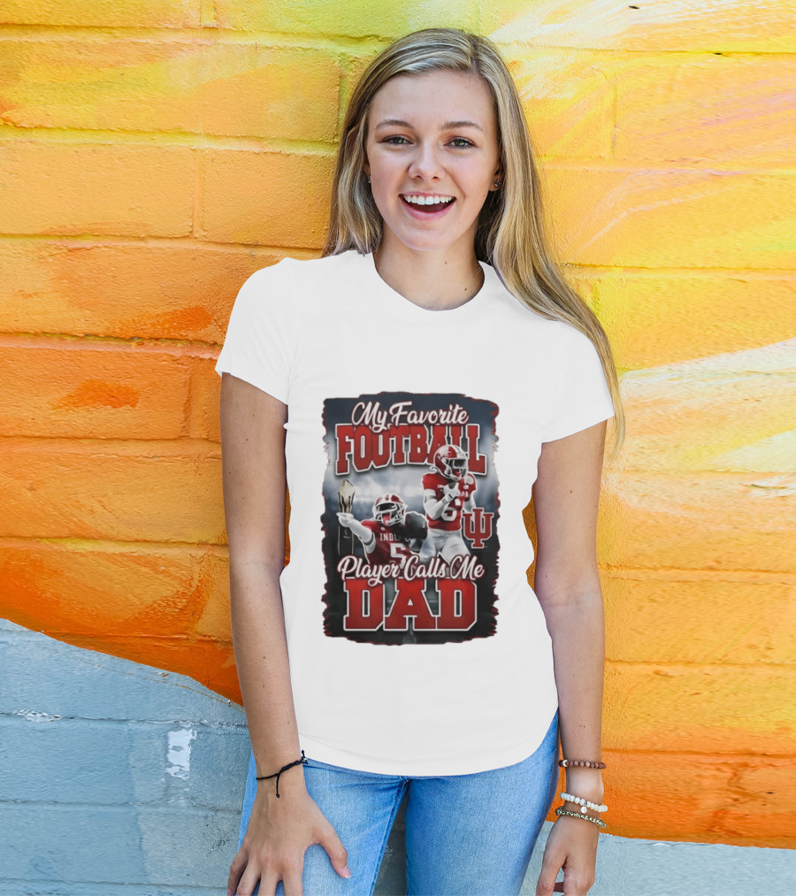 Indiana Hoosiers My Favorite Football Player Calls Me Dad T-Shirt