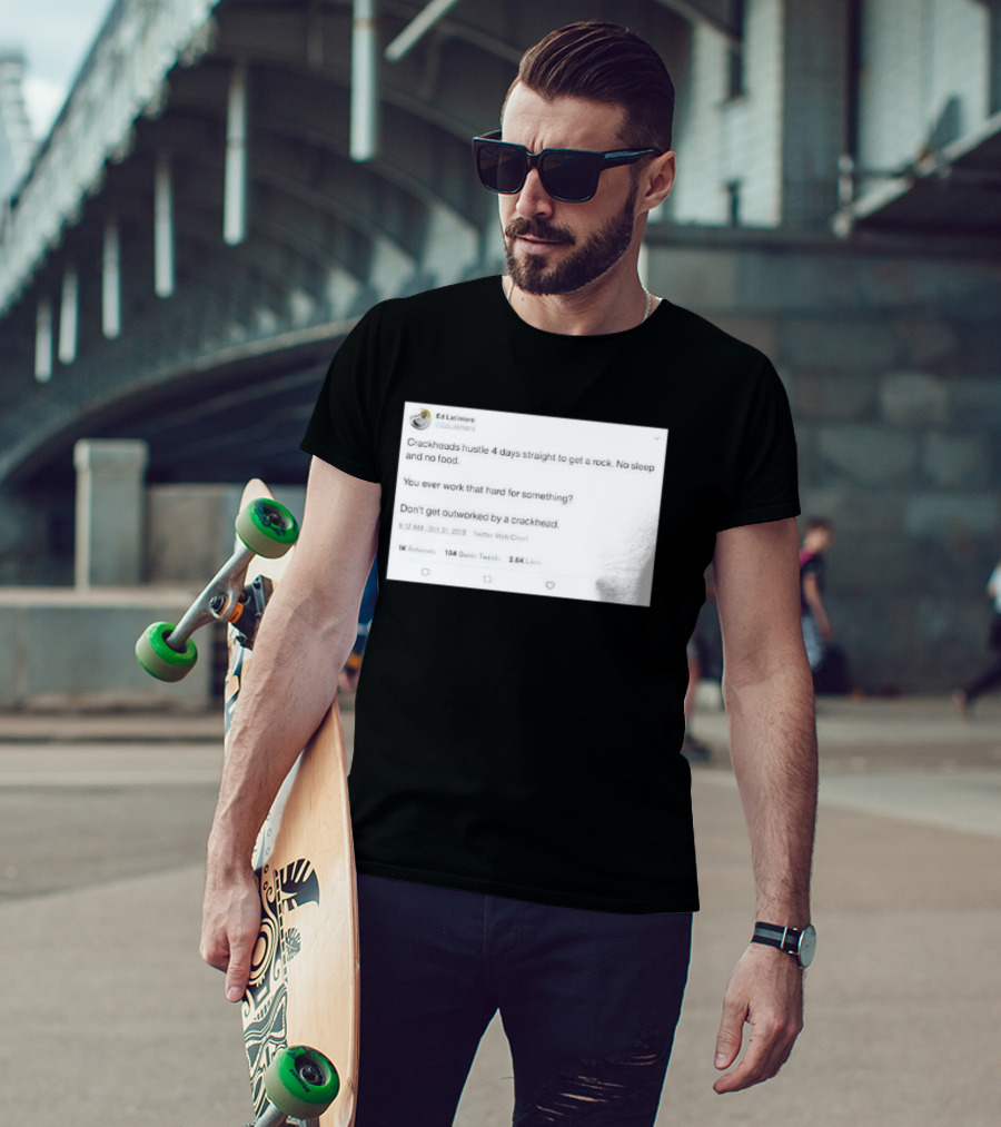 Crackheads Hustle No Sleep No Food Dedication To Get A Rock T-Shirt
