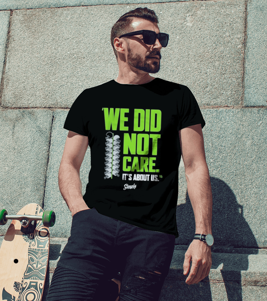 Seattle Seahawks We Did Not Care It's About Us T-Shirt