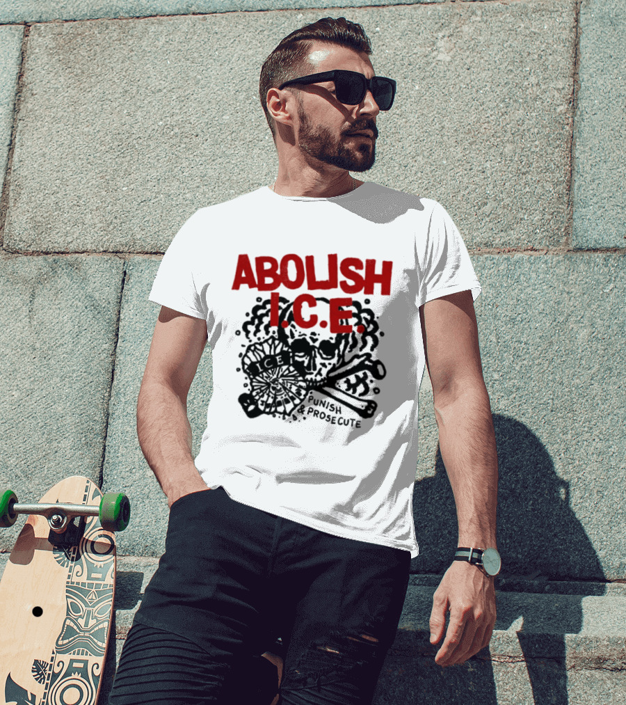 Abolish ICE Punish And Prosecute Revolutionary Message T-Shirt