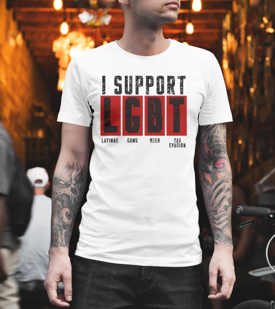 I Support LGBT Latinas Guns Beer Tax Evasion T-Shirt
