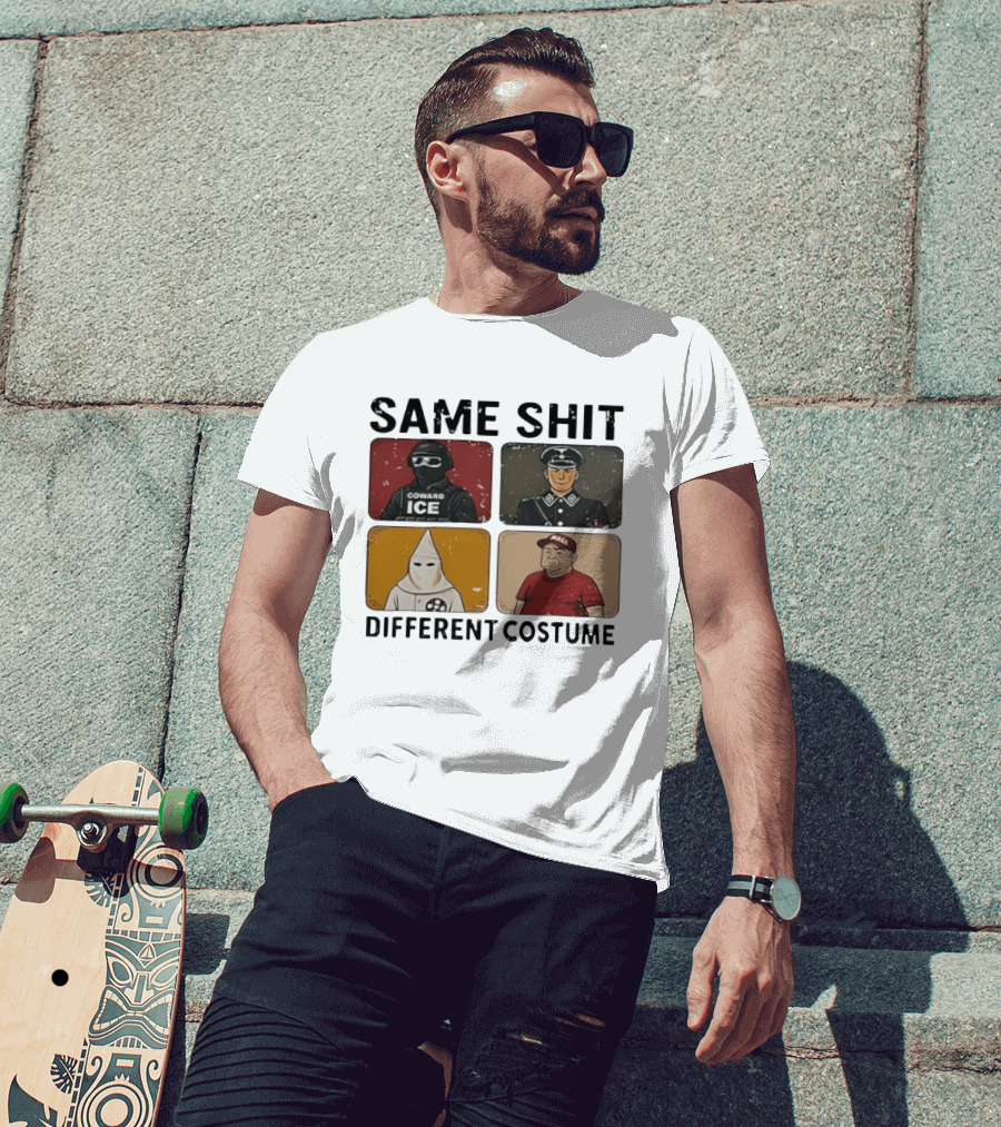 Same Shit Different Costume Coward ICE Nazi Klan MAGA T-Shirt