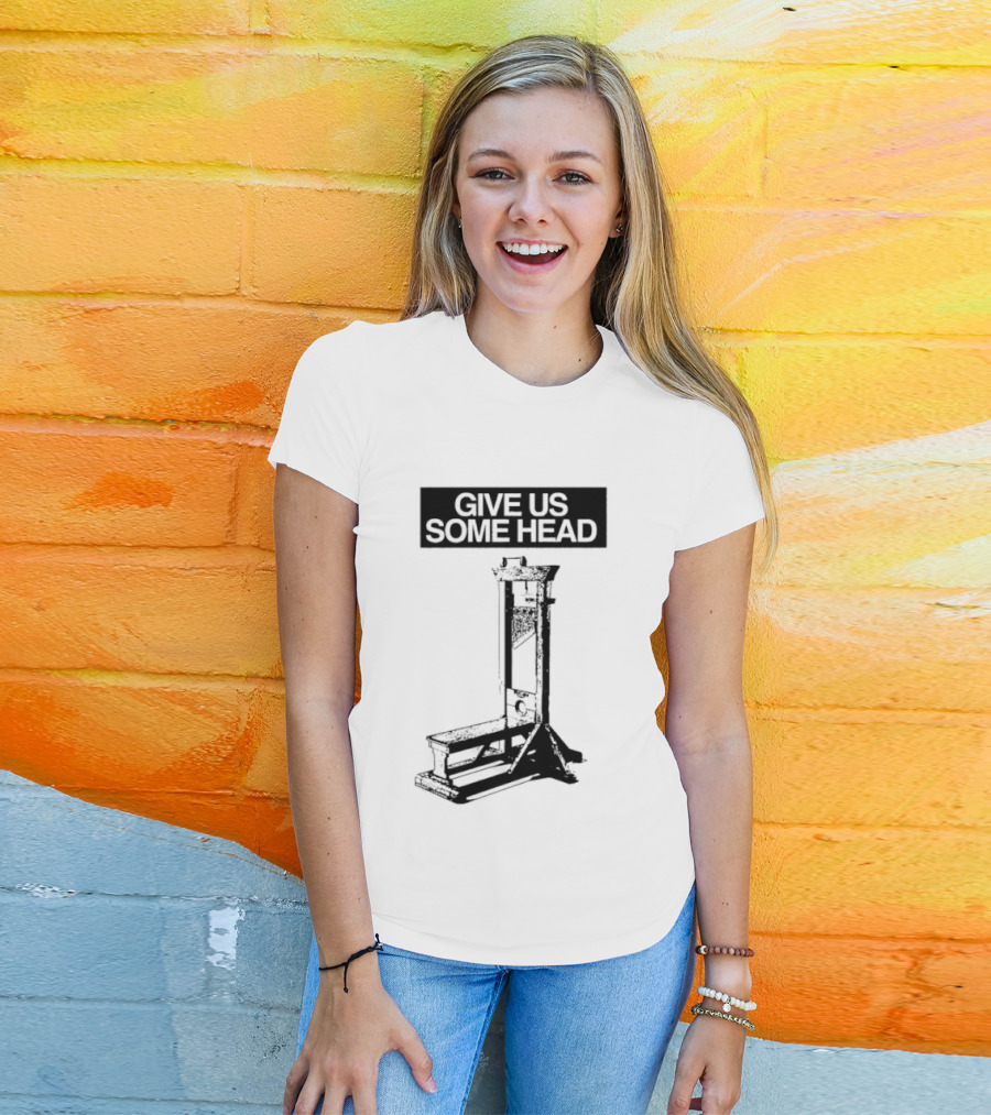 Guillotine Humor Give Us Some Head Phrase T-Shirt