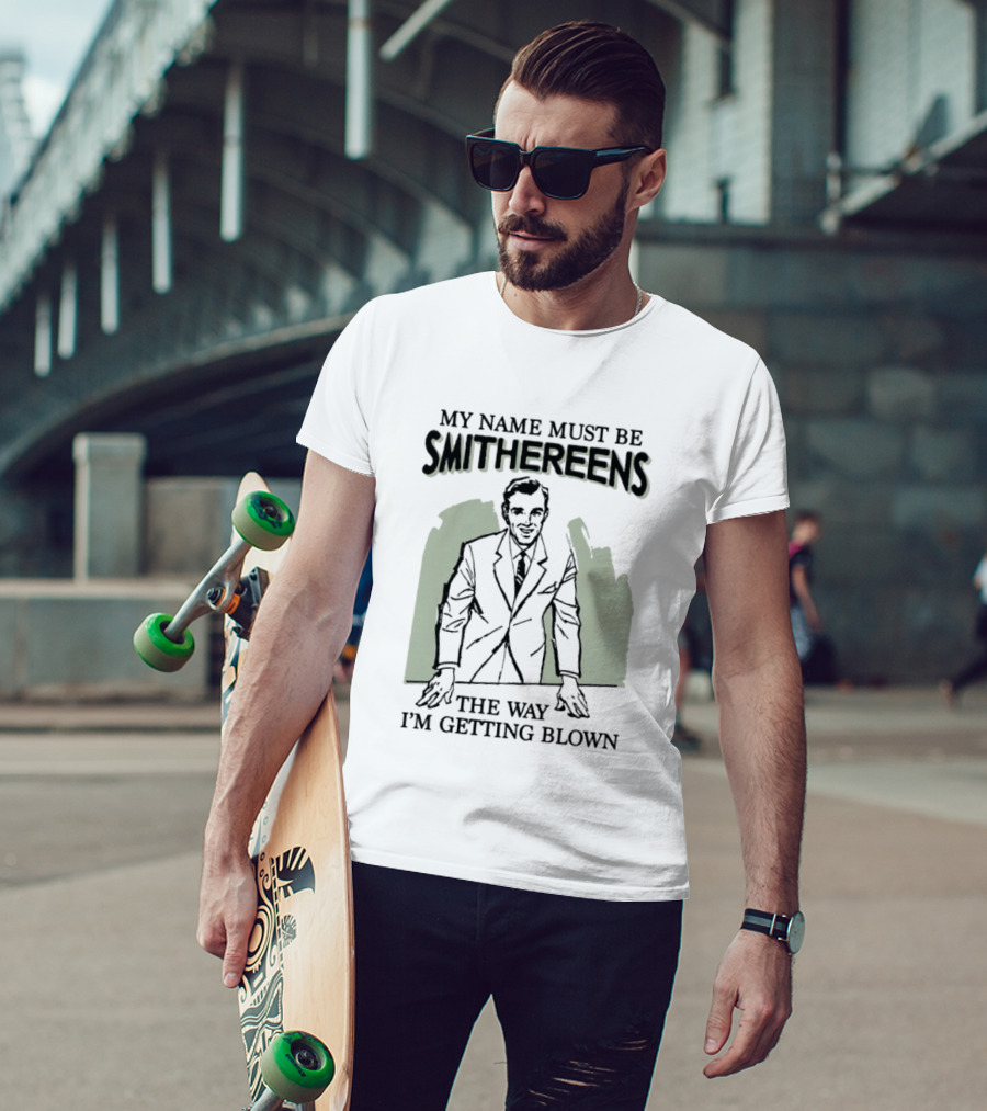 My Name Must Be Smithereens The Way I'm Getting Blown Retro Suit T-Shirt