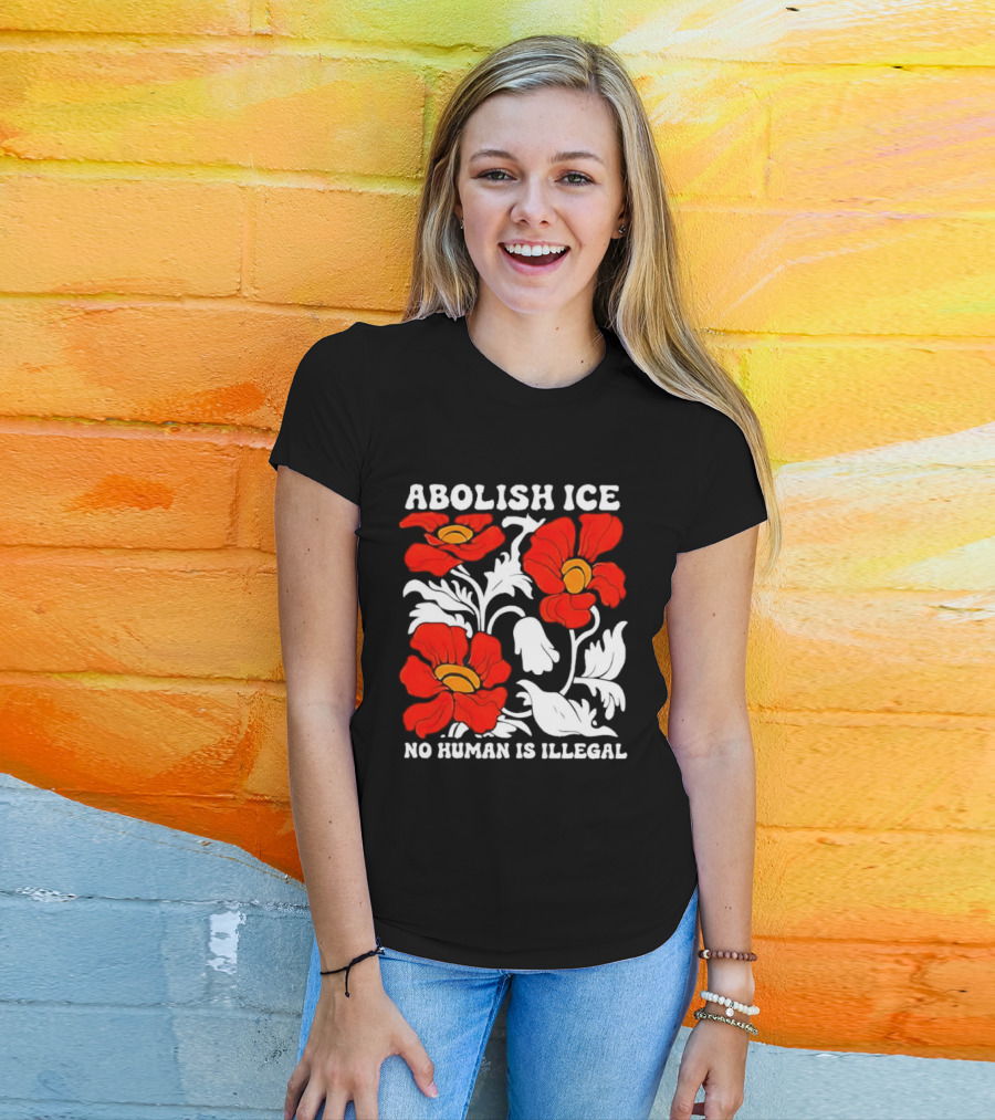 Abolish ICE No Human Is Illegal Red Orange Flowers T-Shirt