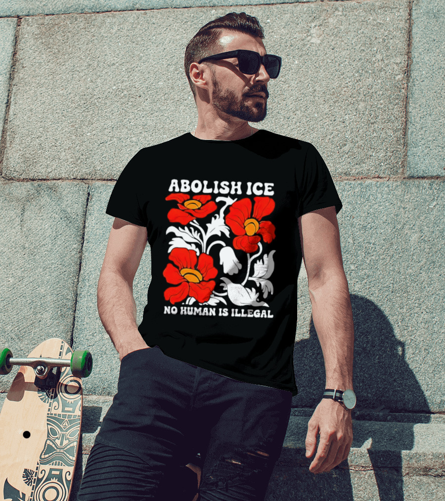 Abolish ICE No Human Is Illegal Red Orange Flowers T-Shirt