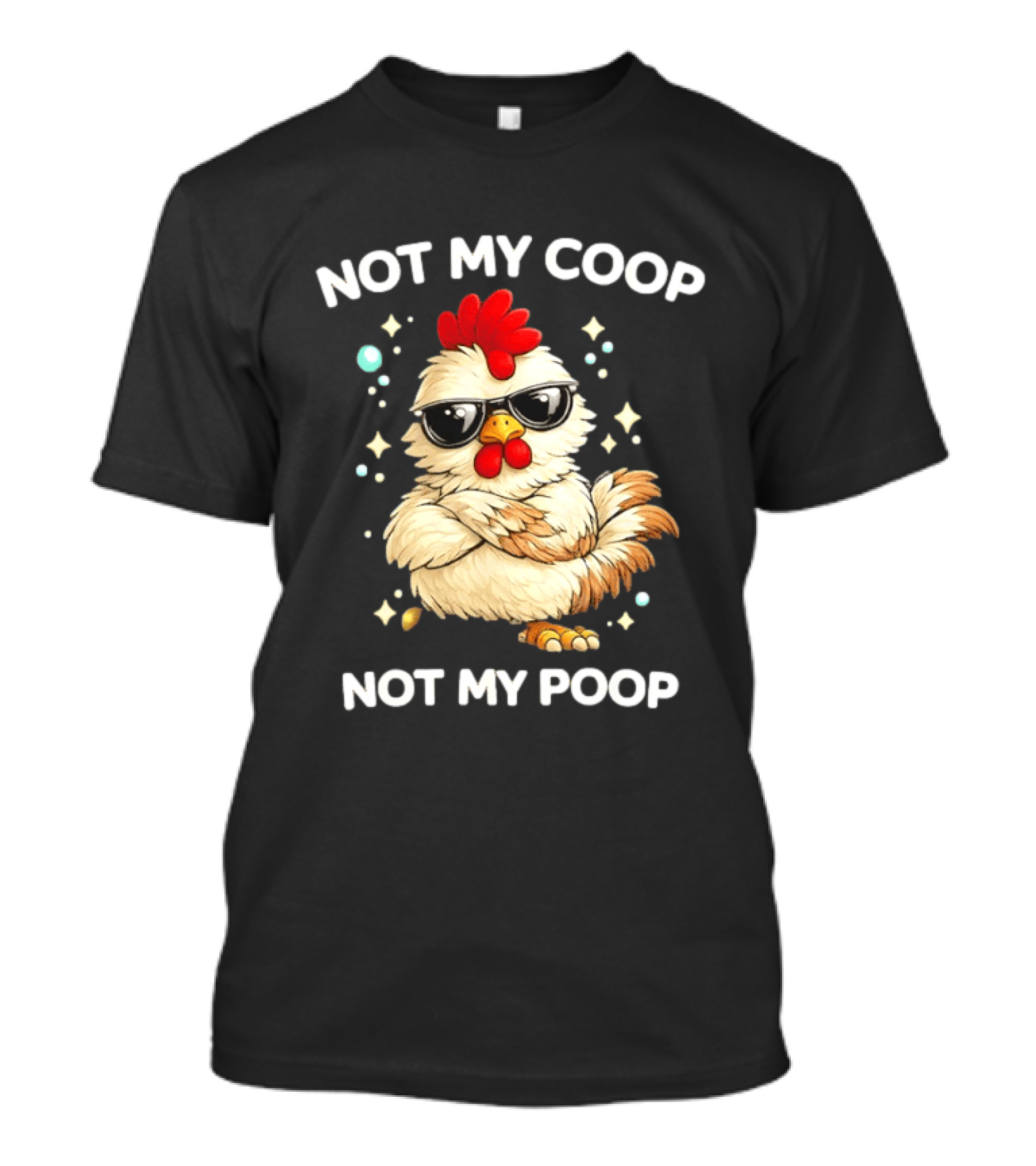 Not My Coop Not My Poop Baby Chicken Glasses T-Shirt