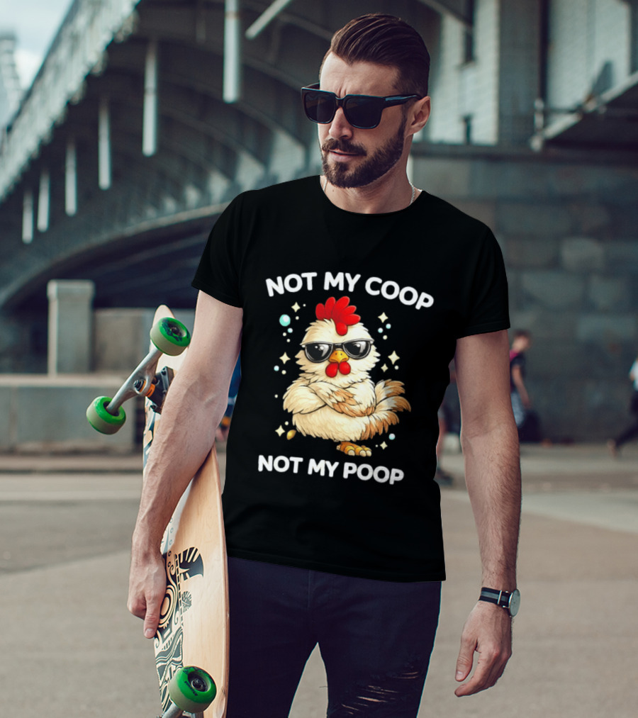 Not My Coop Not My Poop Baby Chicken Glasses T-Shirt
