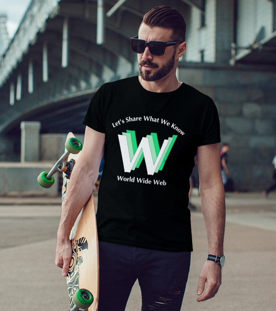 Let's Share What We Know World Wide Web W T-Shirt