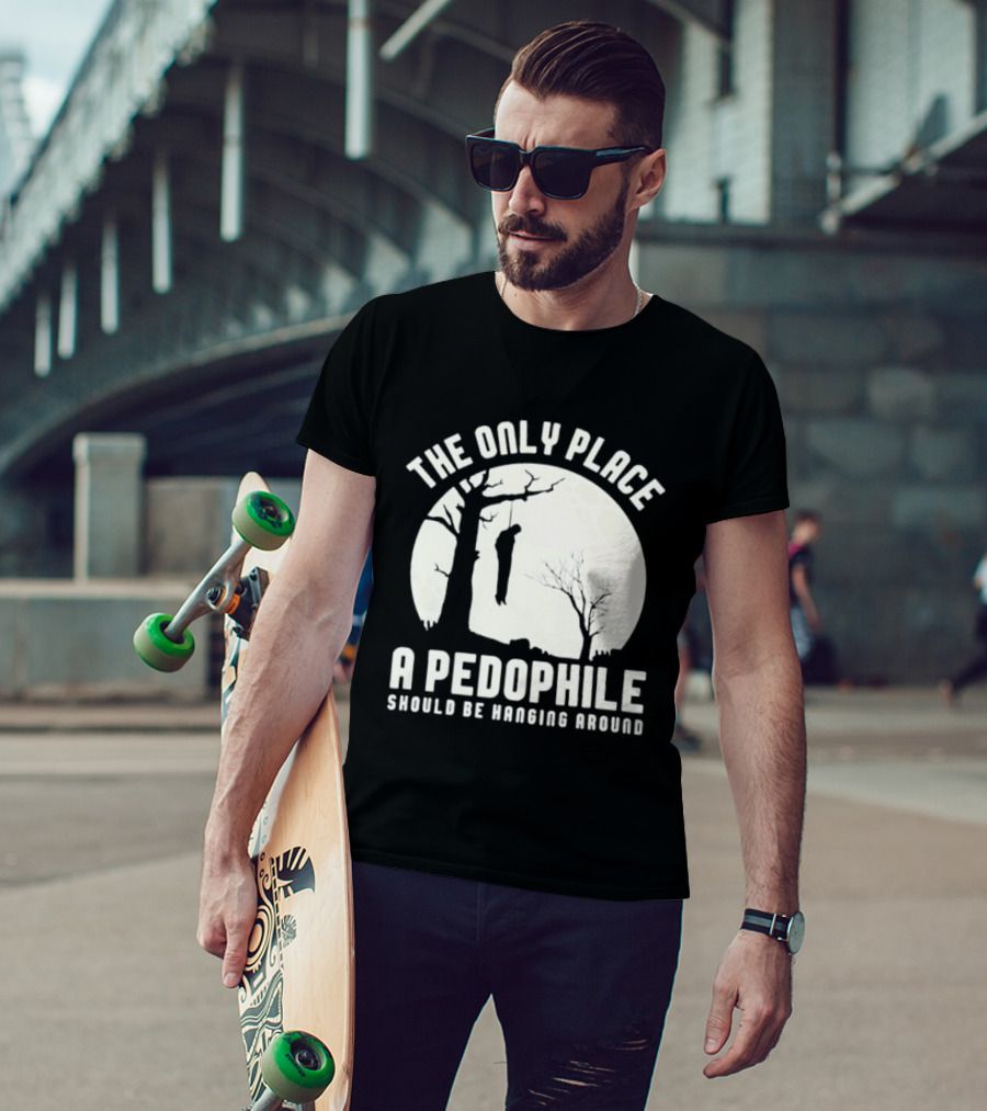 The Only Place A Pedophile Should Be Haging Around T-Shirt