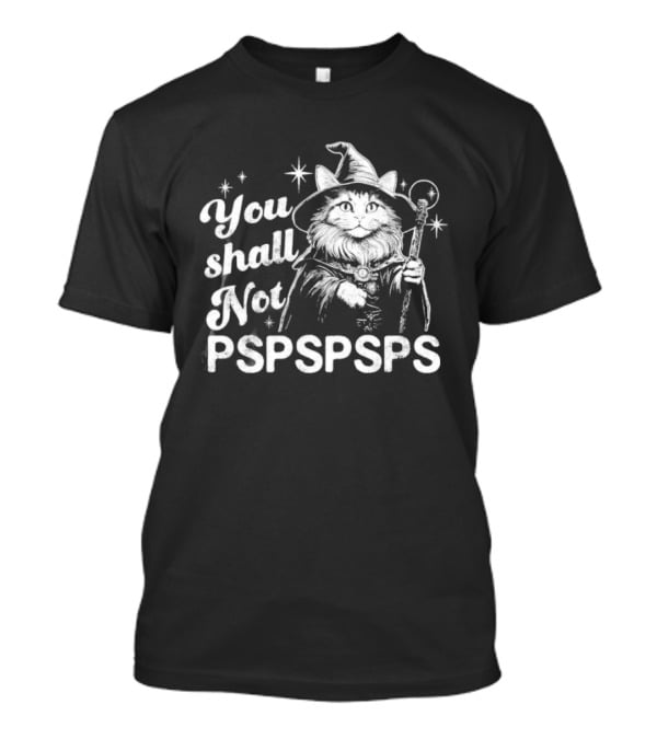 You Shall Not Pspspsps Cat Wizard Gandalf Parody Magic Cloak And Staff Fantasy Feline T-Shirt