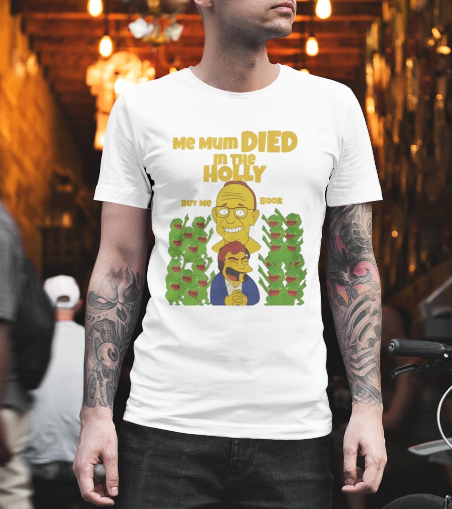 Me Mum Died In The Holly Buy Me Book Groyper Meme T-Shirt