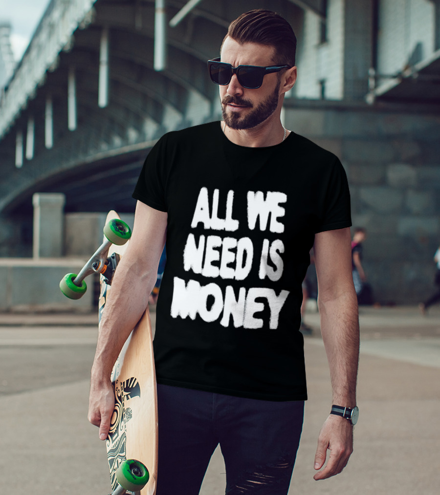 All We Need Is Money Graffiti T-Shirt