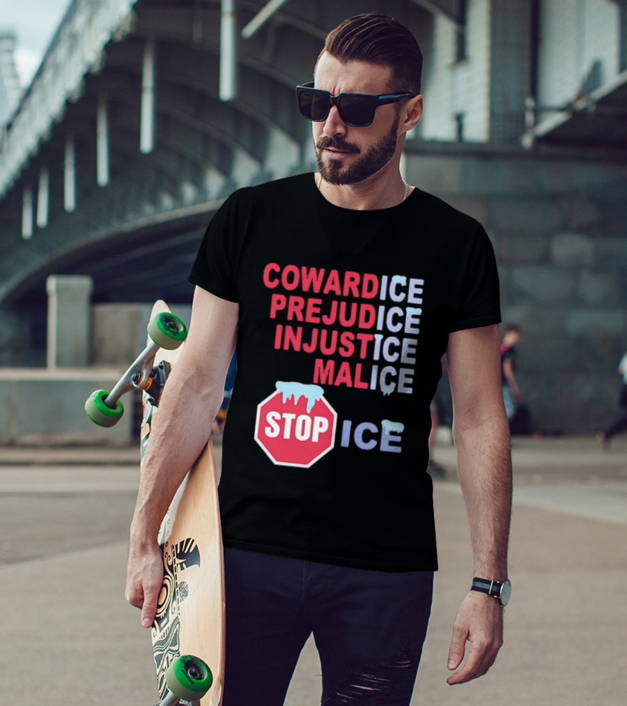 Cowardice Prejudice Injustice Malice Stop ICE Text With Icy Stop Sign T-Shirt