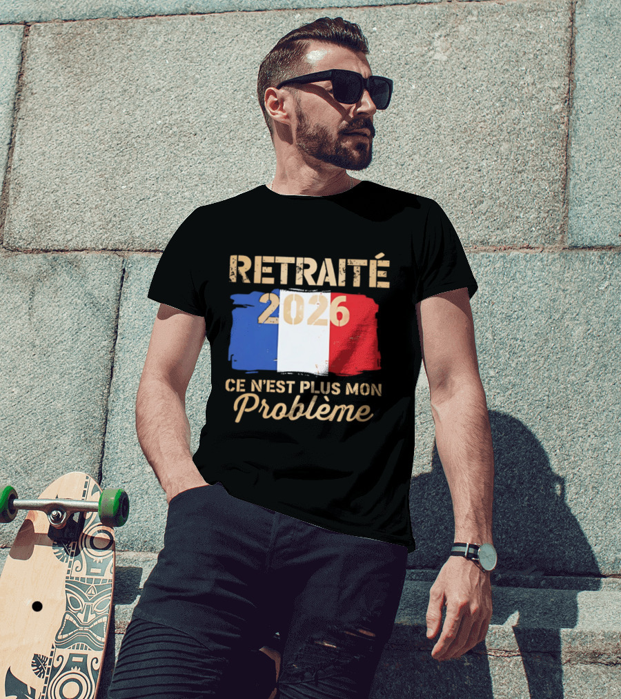 Retraité 2026 Ce N'est Plus Mon Problème France Flag T-Shirt