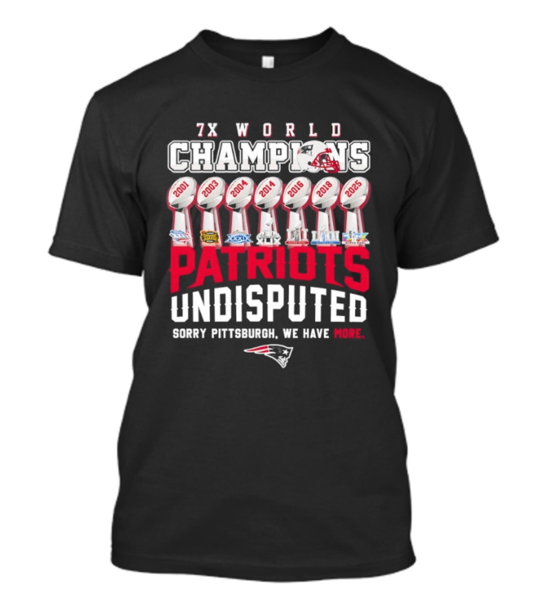 New England Patriots 7x World Champions Undisputed Sorry Pittsburgh We Have More T-Shirt