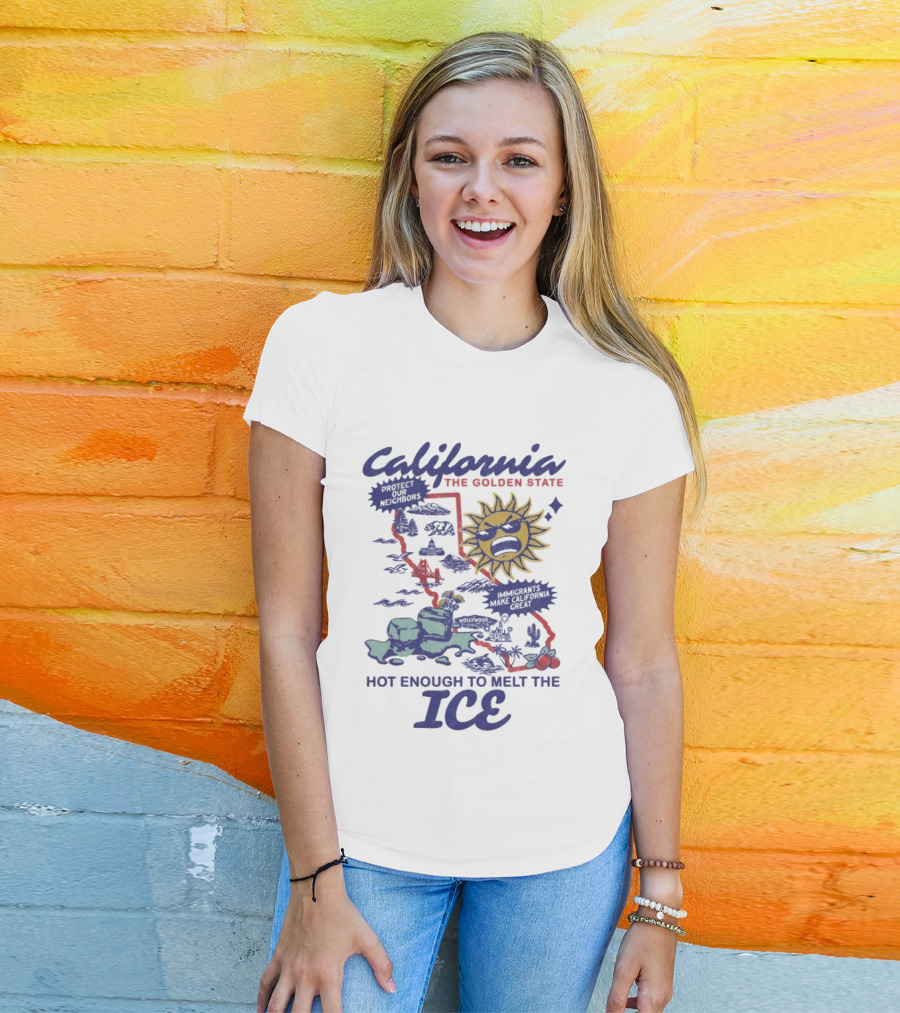 California The Golden State Hot Enough To Melt The Ice Sun Coastline Immigrants Make California Great T-Shirt