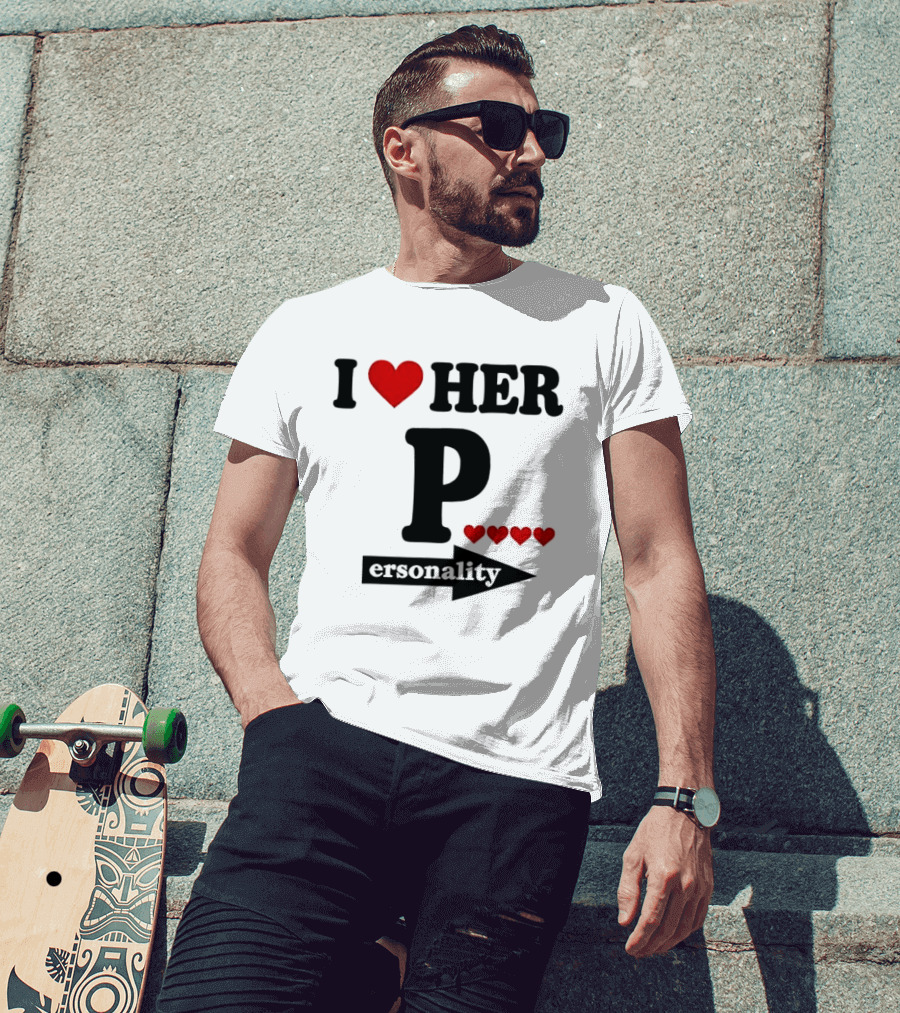 I Love Her Personality Funny Humor Valentine's Day T-Shirt