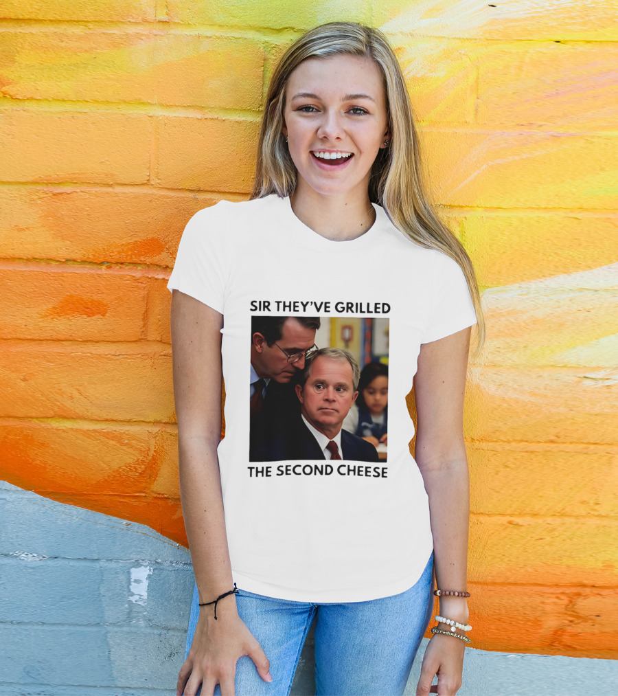 Sir They've Grilled The Second Cheese Meme Bush Schoolroom Whisper T-Shirt