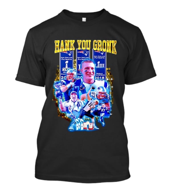 New England Patriots Thank You Gronk 2018 World Champions XLIX LIII T-Shirt
