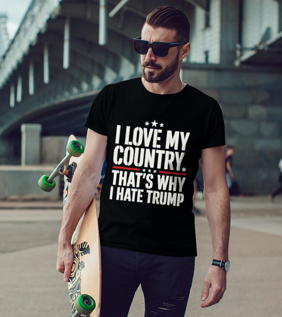 I Love My Country Patriotic Statement Against Trump T-Shirt
