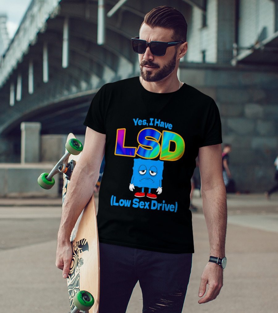 Yes I Have LSD Low Sex Drive Trippy Cartoon T-Shirt