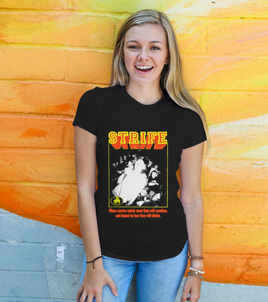 Strife When Narrow Minds Meet They Will Combine T-Shirt