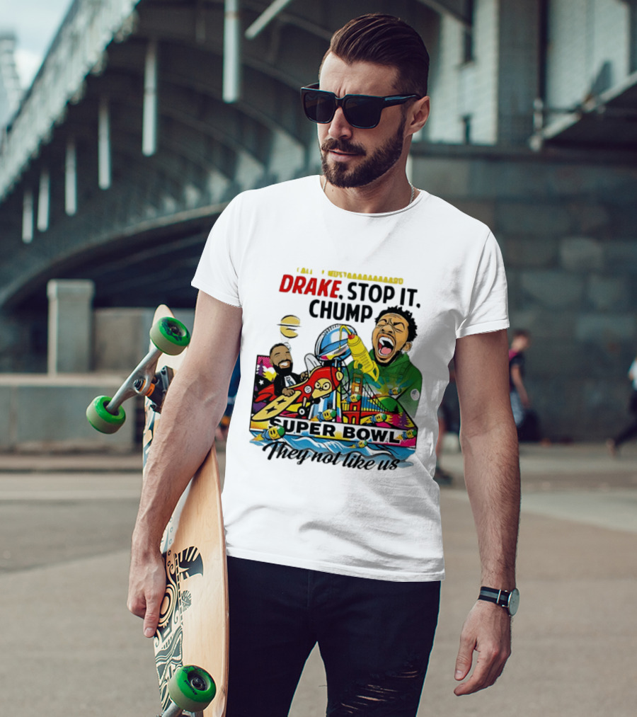 Drake Stop It Chuump Call Of Mustard Super Bowl They Not Like Us 9 11 T-Shirt