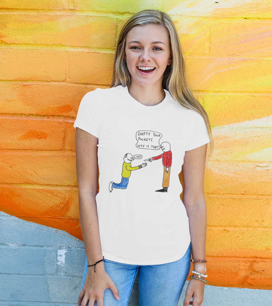 Empty Your Pockets Lint WTF Is That T-Shirt