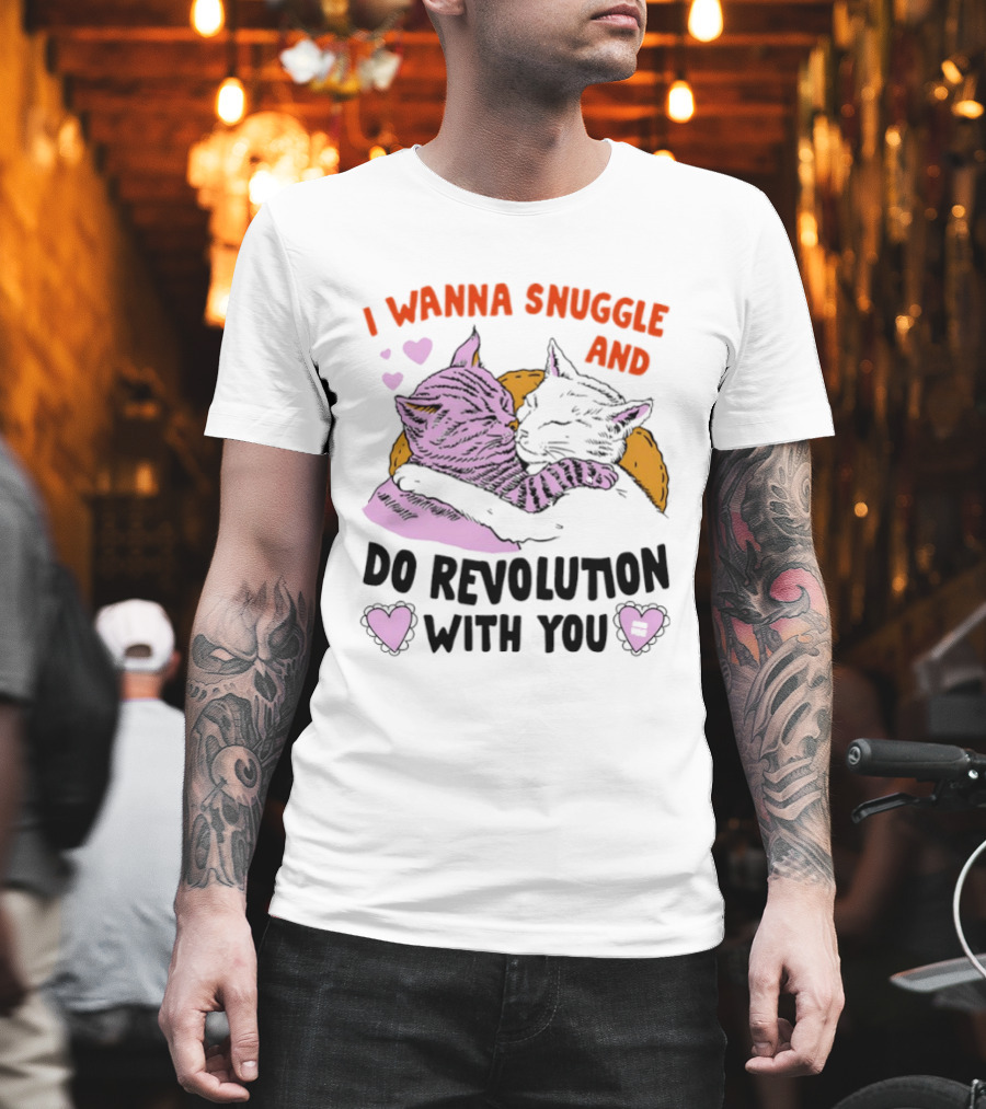 I Wanna Snuggle And Do Revolution With You Hug Cats Hearts T-Shirt