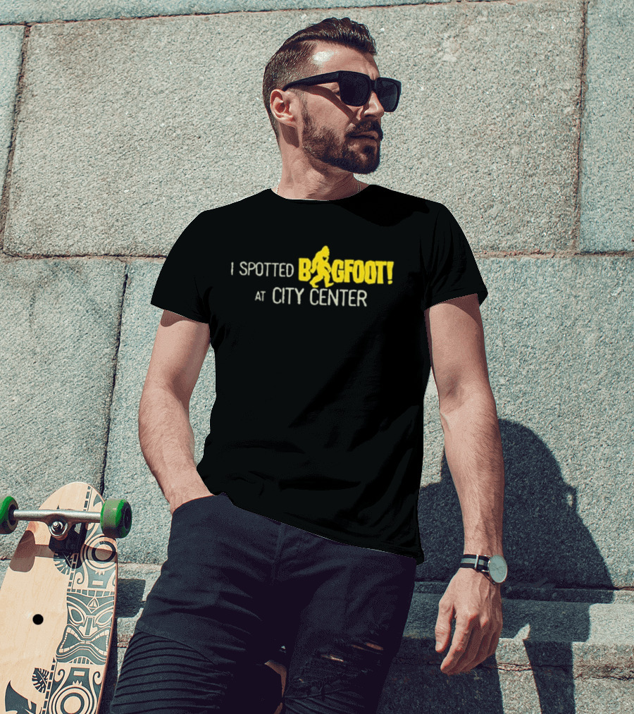 I Spotted Bigfoot At City Center T-Shirt