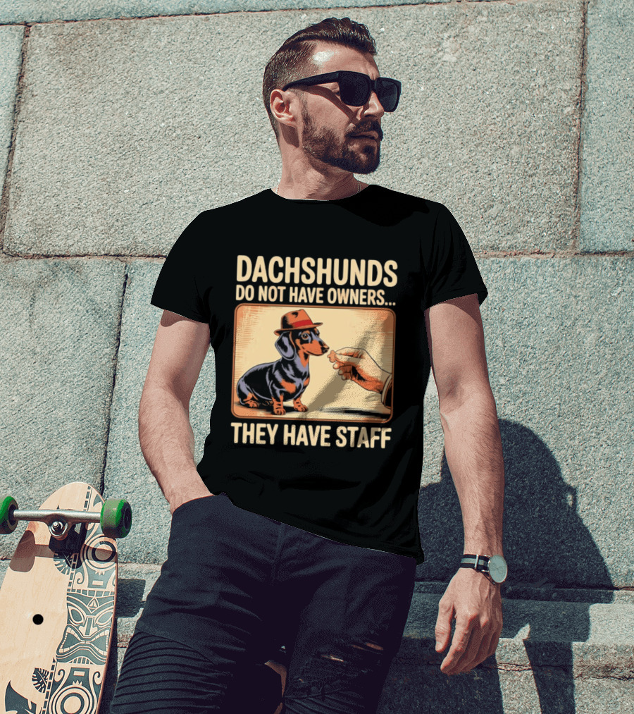 Dachshunds Do Not Have Owners They Have Staff Funny Dachshund Wearing Hat T-Shirt