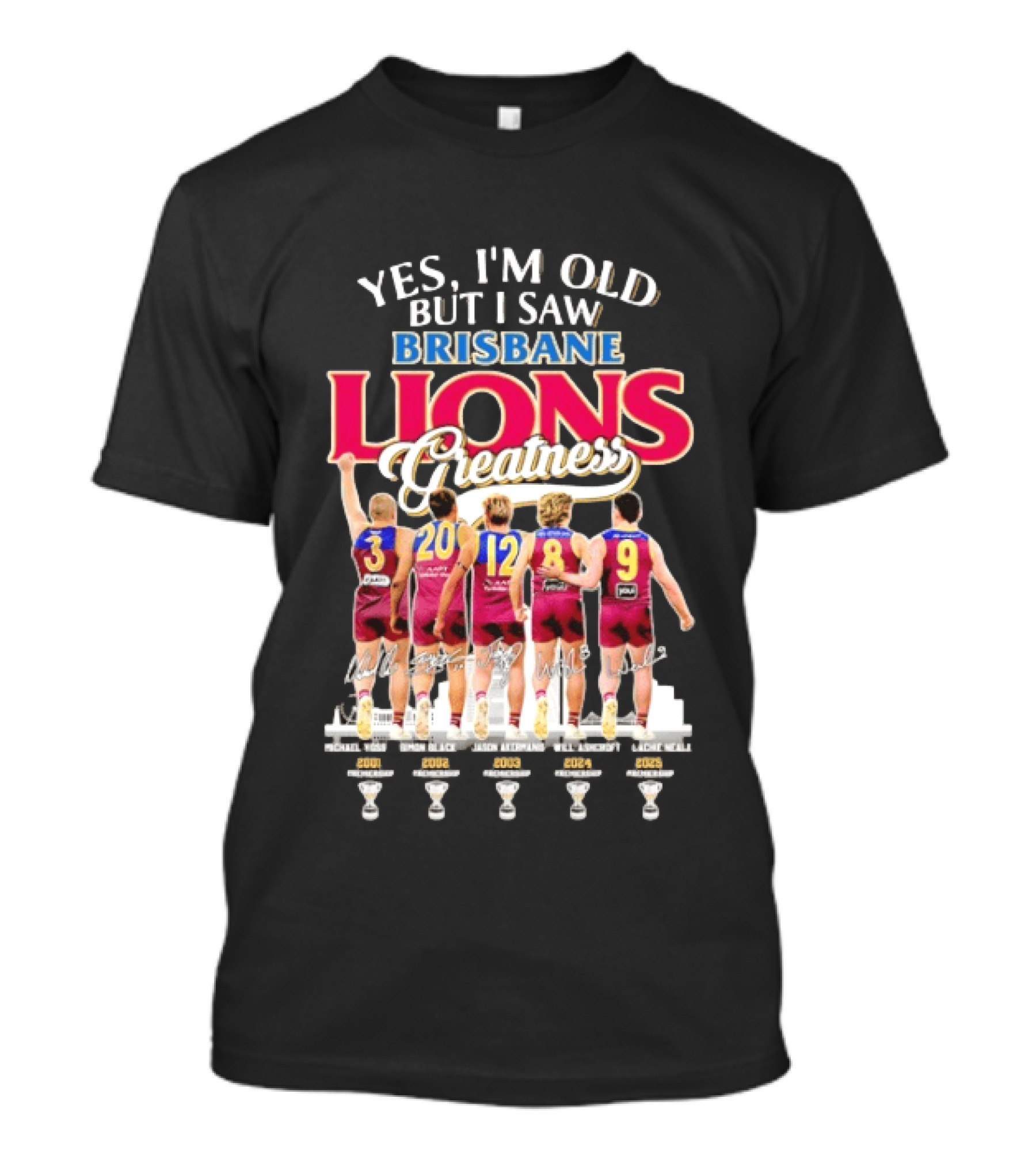 Yes I'm Old But I Saw Brisbane Lions Greatness Players 3 20 12 16 9 T-Shirt