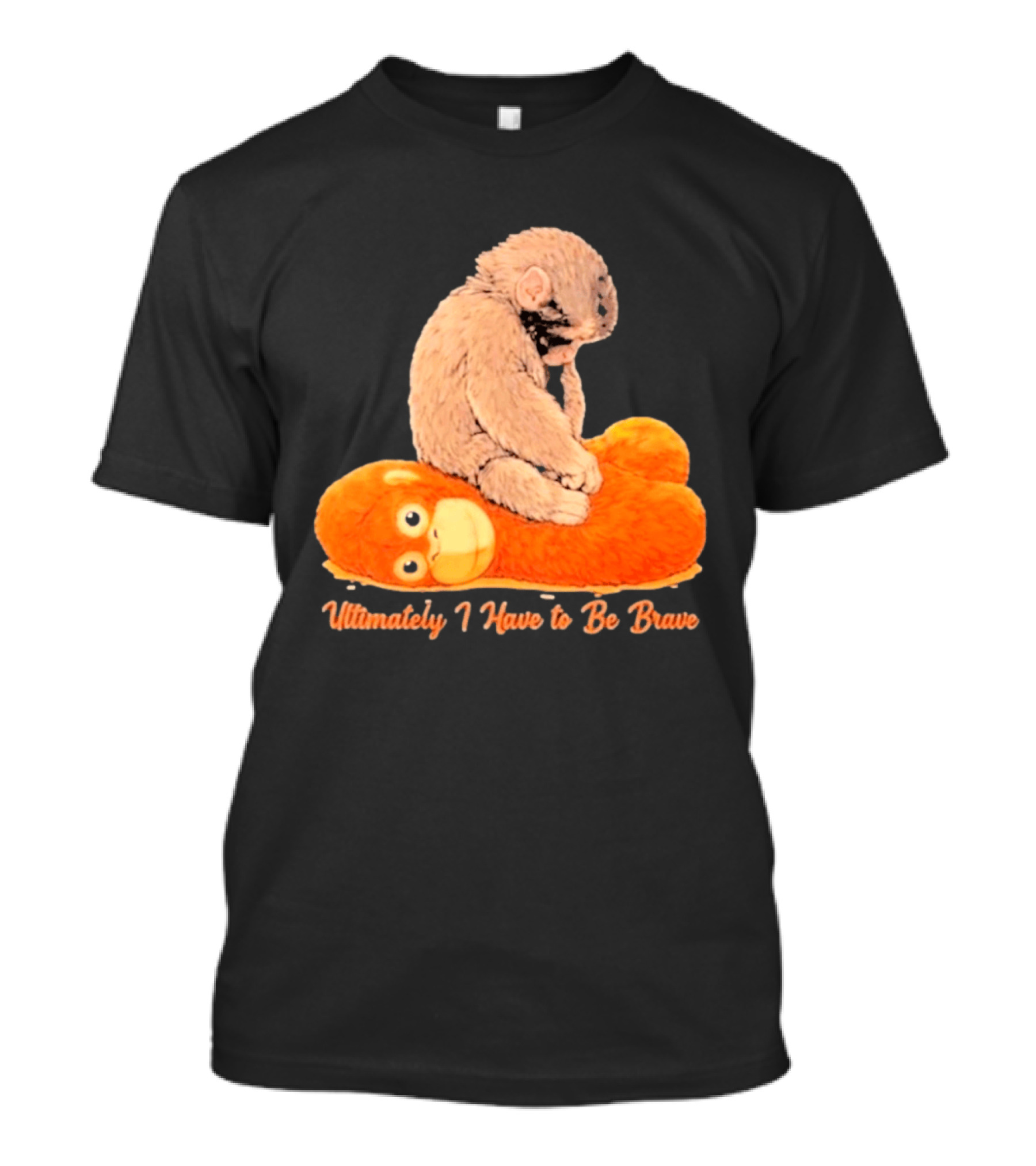 Monkey Punch Ultimately I Have To Be Brave Cute Animal T-Shirt