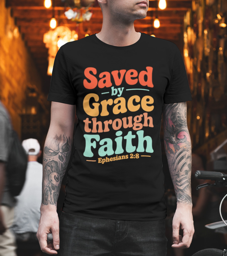 Saved By Grace Through Faith Ephesians 2:8 Christian Jesus Cross T-Shirt