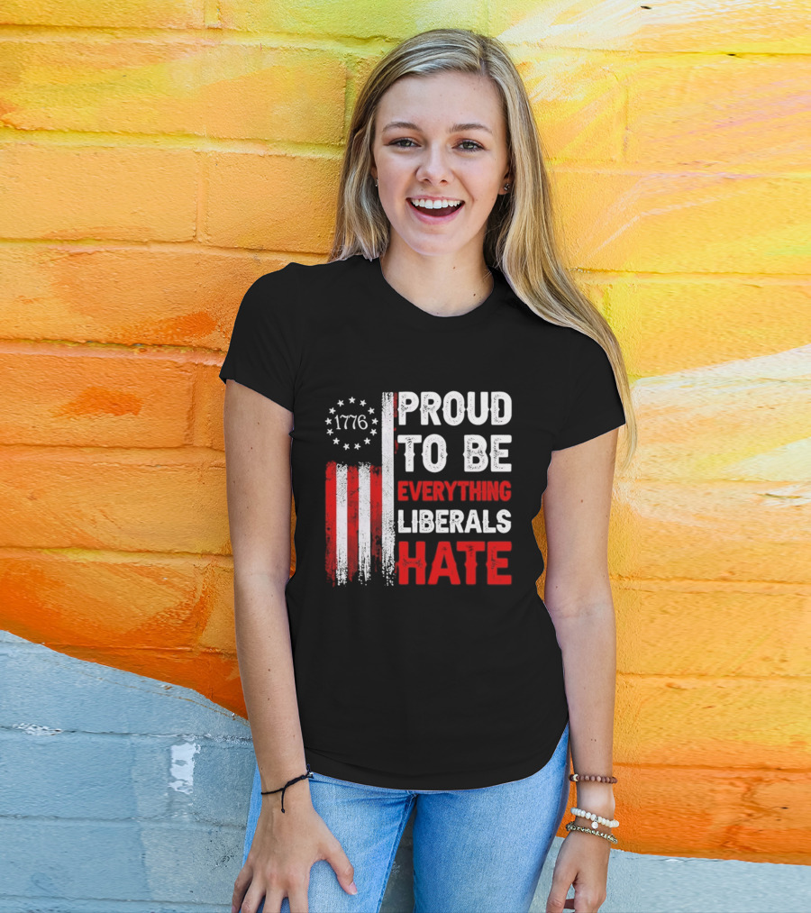 1776 Proud To Be Everything Liberals Hate Vintage American Flag Lettering T-Shirt