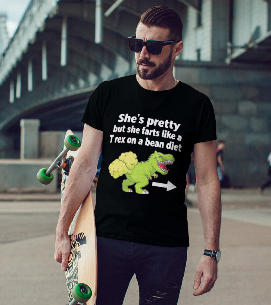 She's Pretty But She Farts Like A Rex On A Bean Diet Funny Dinosaur Humor T-Shirt