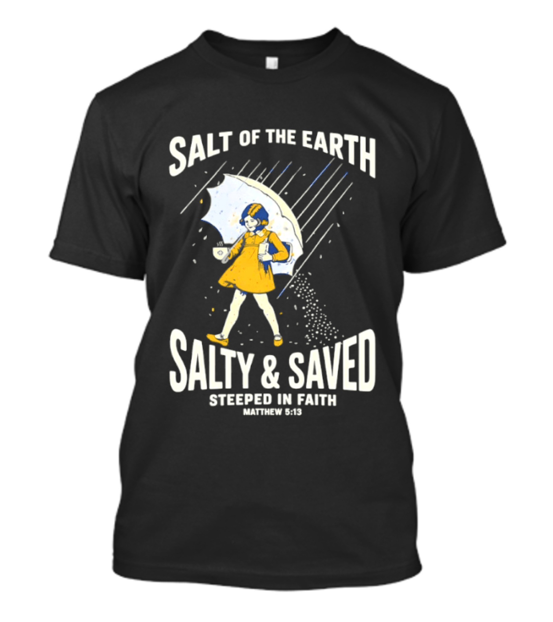 Salt Of The Earth Salty And Saved Steeped In Faith Matthew 5:13 Umbrella Girl T-Shirt
