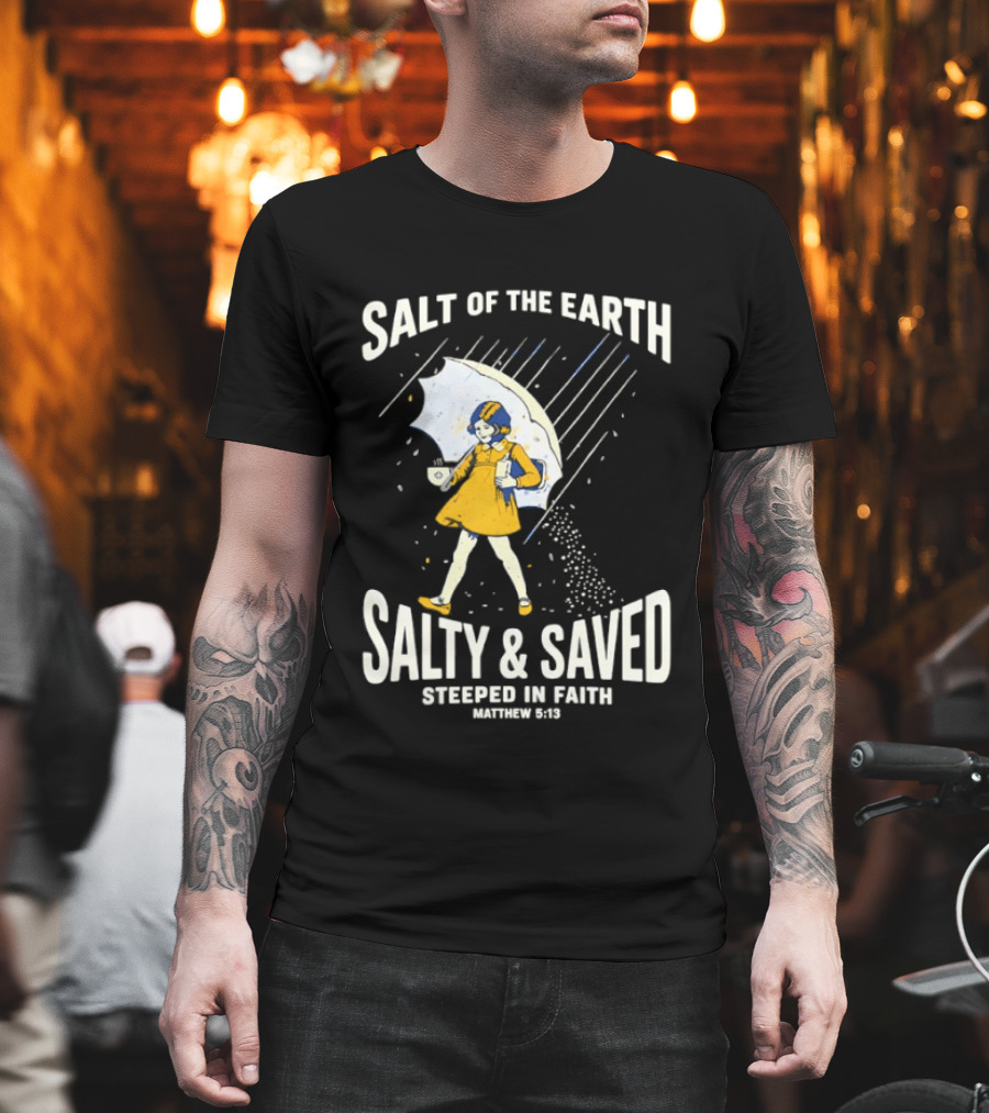 Salt of the Earth Salty and Saved Steeped in Faith Matthew 5:13 Umbrella Girl T-Shirt